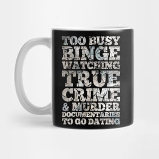 Too Busy Binge Watching to go Dating Mug